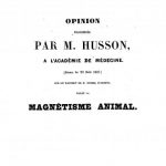 Image of Husson HM. Opinion prononcee par M. Husson, a l’Academie de Medicine (Seance du 22 Aout 1837.) sur le Rapport de M. Dubois, d’Amiens, relatif au magnetisme animal, 1837. - 1 of 1